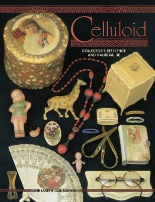Celluloid Collectors Reference and Value Guide by Keith Lauer; Julie Robinson