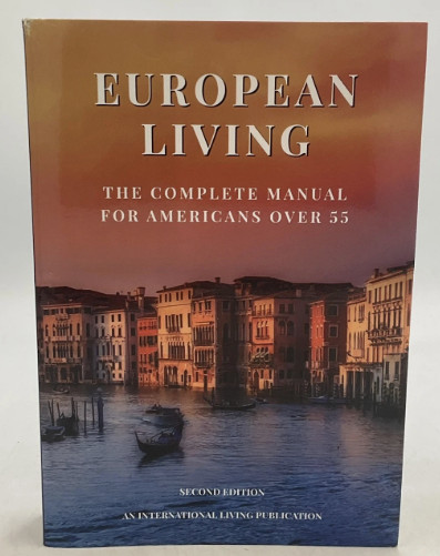 European Living: The Complete Manual for Americans Over 55, 3rd Edition