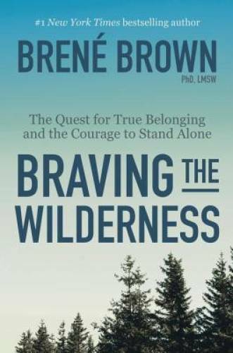 Braving the Wilderness: The Quest for True Belonging and the Courage – VERY GOOD