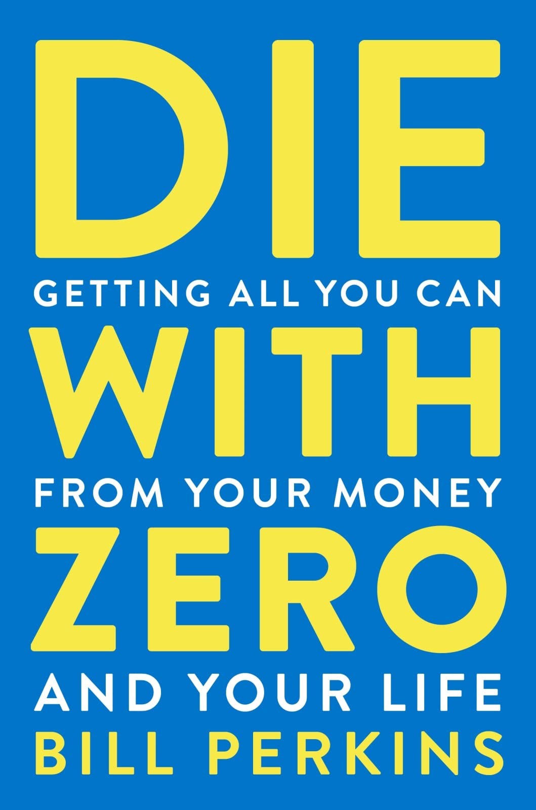 Die With Zero: Getting All You Can from Your Money and Life―A…