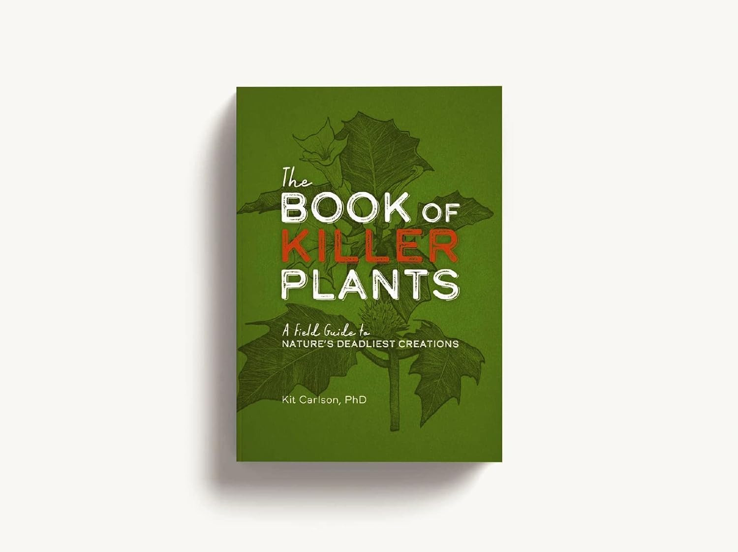 The Book of Killer Plants: A Field Guide to Nature’s Deadliest Creations