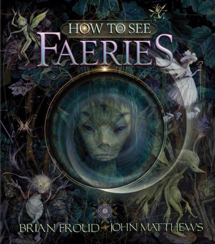 How to See Faeries by John Matthews (2011, Hardcover)