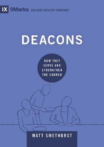 Matt Smethurst Deacons (Hardback) Building Healthy Churches