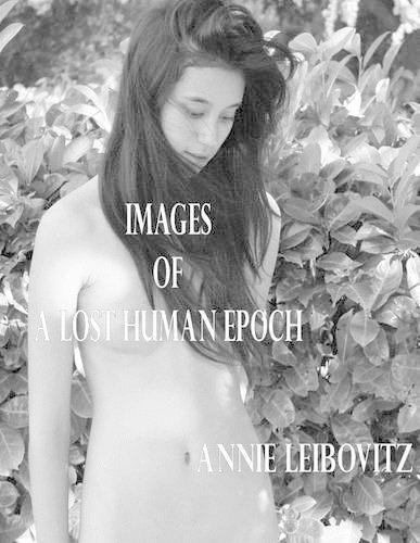 Annie Leibovitz Images of a Lost Human Epoch (Paperback)