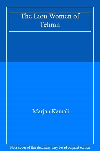 The Lion Women of Tehran By Marjan Kamali