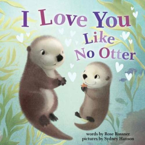 I Love You Like No Otter – Board book By Rossner, Rose – VERY GOOD