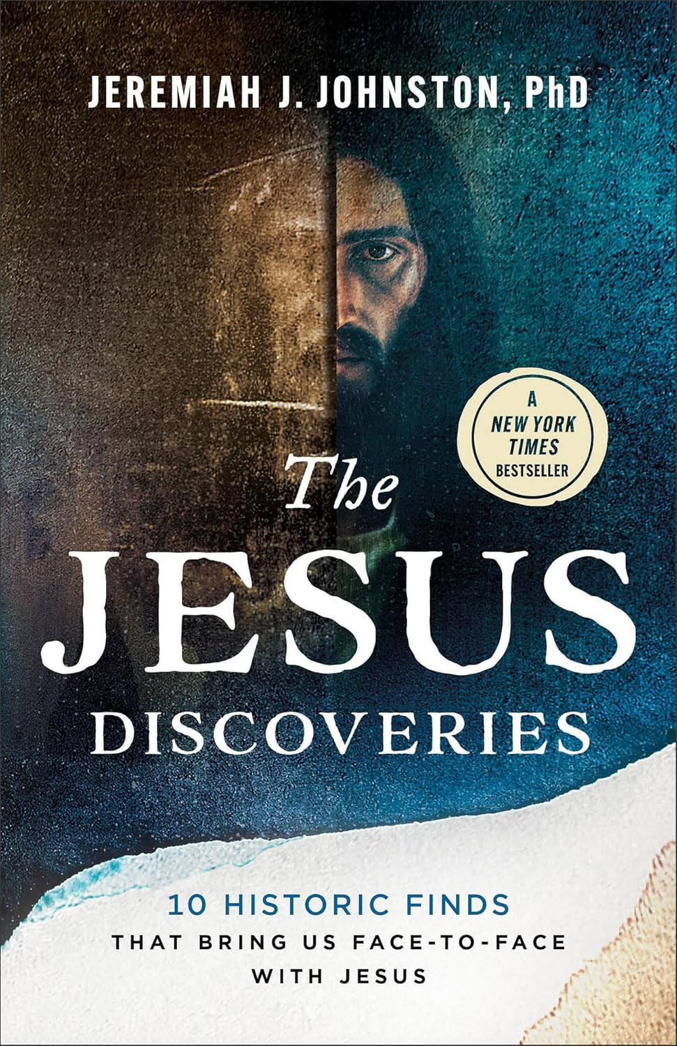 The Jesus Discoveries: 10 Historic Finds That Bring Us Face-To-Face with Jesus