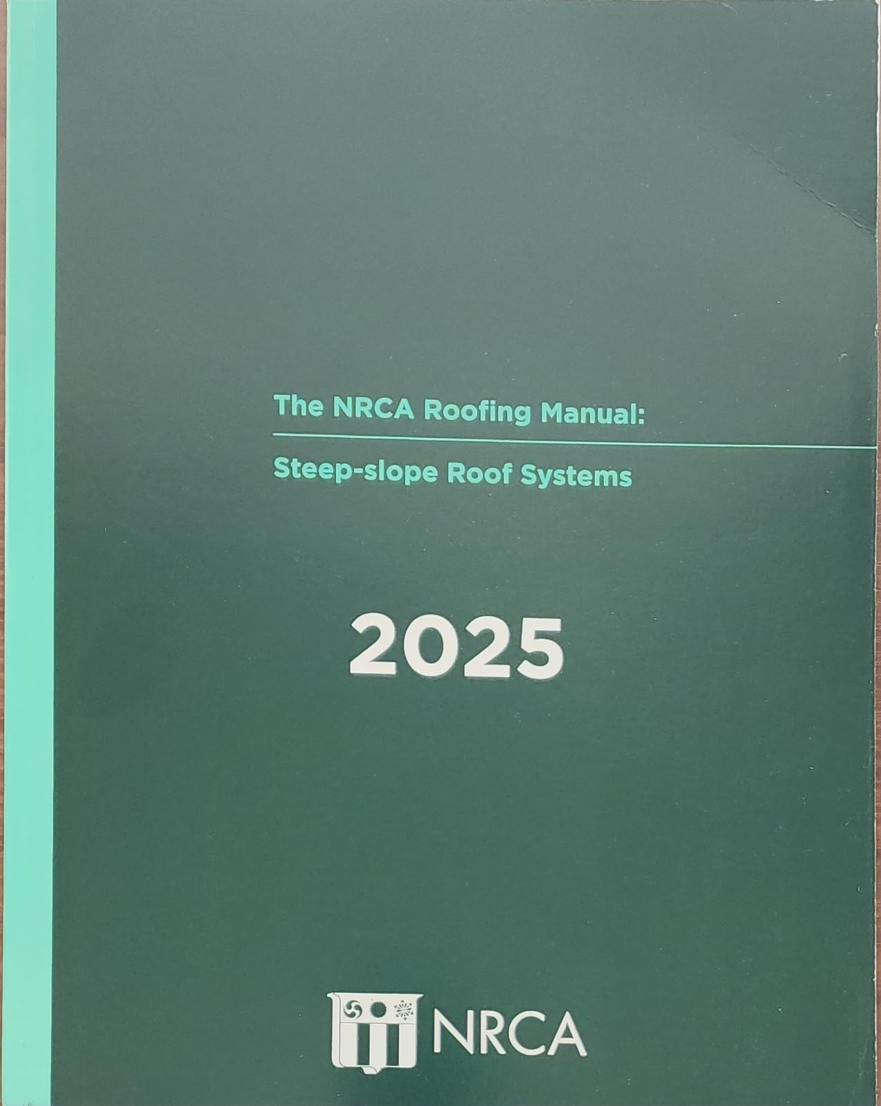 THE NRCA ROOFING MANUAL: STEEP-SLOPE ROOF SYSTEMS – 2025 National Roofing Contra