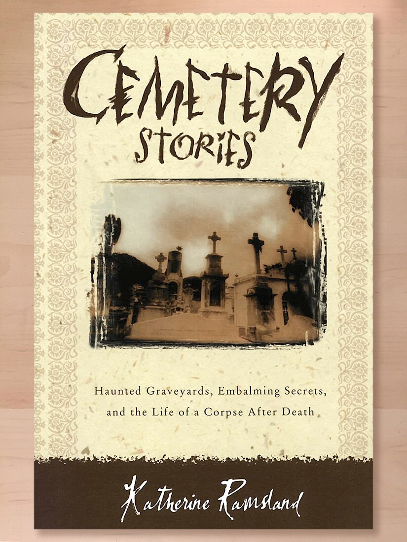 Cemetery Stories: Haunted Graveyards, Embalming Secrets… by Katherine Ramsland