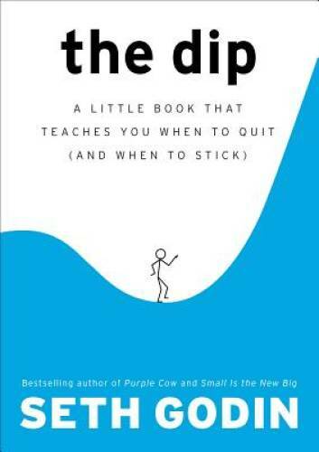 The Dip: A Little Book That Teaches You When to Quit (and When to Stick) – GOOD