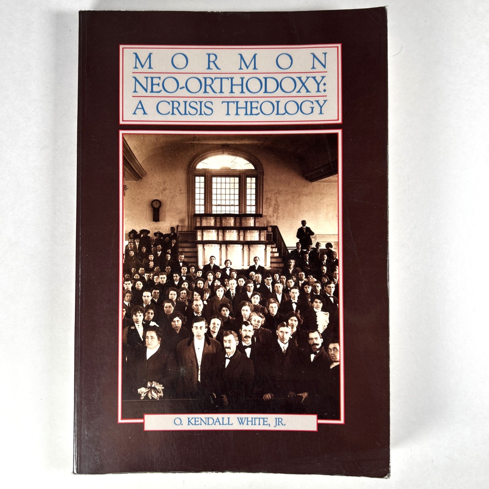 Mormon Neo-Orthodoxy: A Crisis Theology by O. Kendall White, Jr. PB